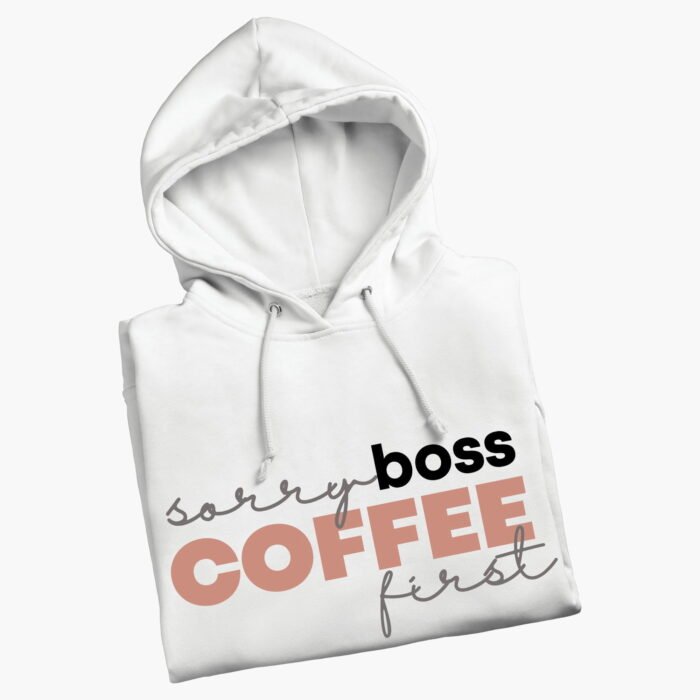 Sorry Boss Coffee First White Hoodie
